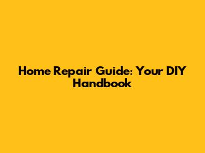 Home Repair Guide: Your DIY Handbook