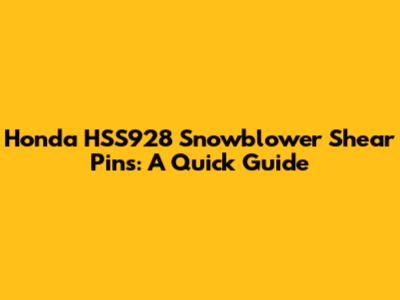 Honda HSS928 Snowblower Shear Pins: A Quick Guide