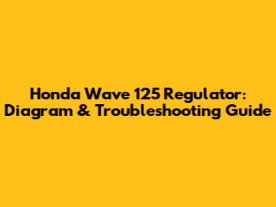 Honda Wave 125 Regulator: Diagram & Troubleshooting Guide