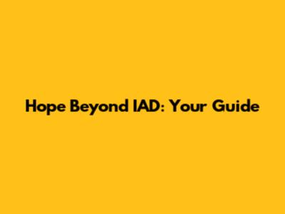 Hope Beyond IAD: Your Guide