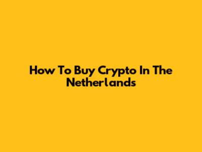 How To Buy Crypto In The Netherlands