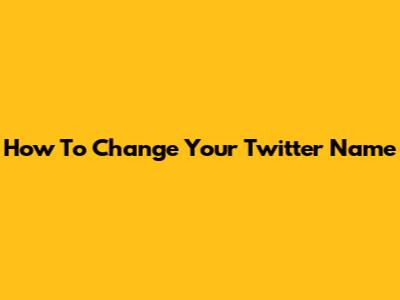 How To Change Your Twitter Name