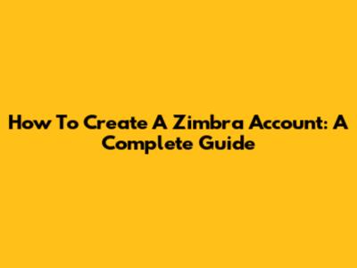 How To Create A Zimbra Account: A Complete Guide