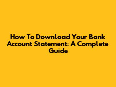 How To Download Your Bank Account Statement: A Complete Guide