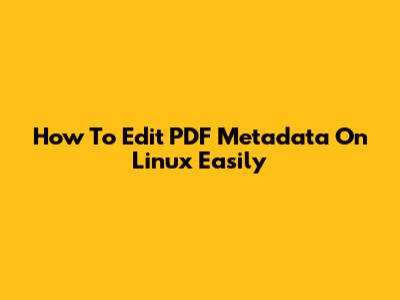 How To Edit PDF Metadata On Linux Easily