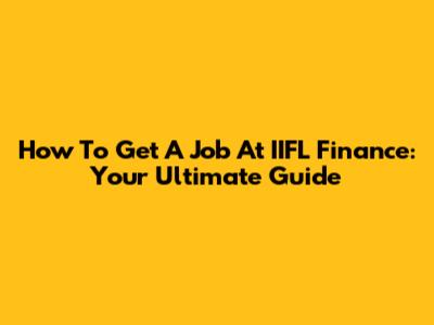 How To Get A Job At IIFL Finance: Your Ultimate Guide