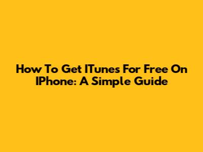 How To Get ITunes For Free On IPhone: A Simple Guide