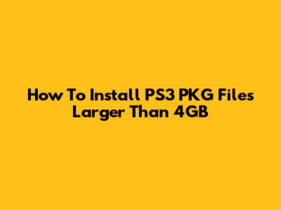 How To Install PS3 PKG Files Larger Than 4GB