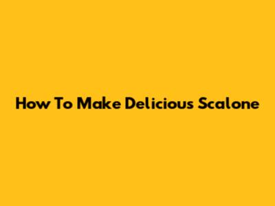 How To Make Delicious Scalone