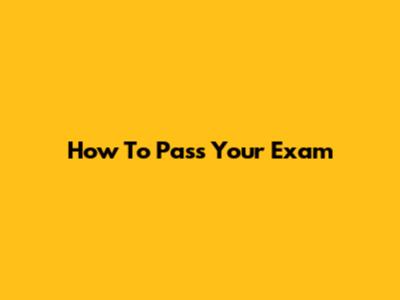 How To Pass Your Exam