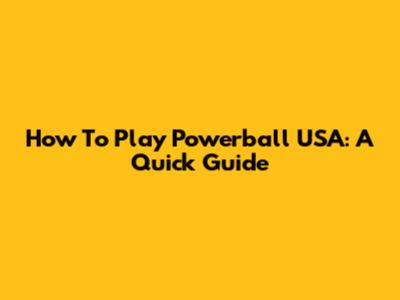 How To Play Powerball USA: A Quick Guide