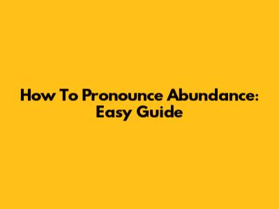 How To Pronounce Abundance: Easy Guide