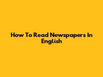 How To Read Newspapers In English