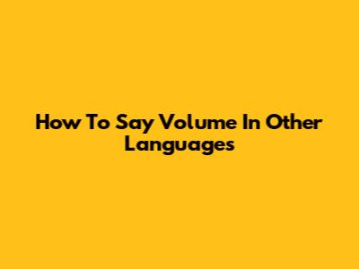 How To Say Volume In Other Languages