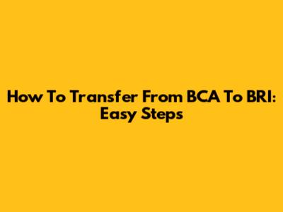 How To Transfer From BCA To BRI: Easy Steps