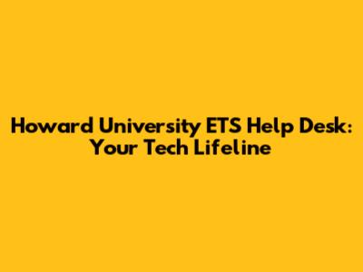 Howard University ETS Help Desk: Your Tech Lifeline