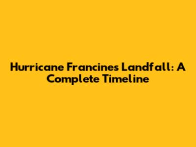 Hurricane Francine's Landfall: A Complete Timeline