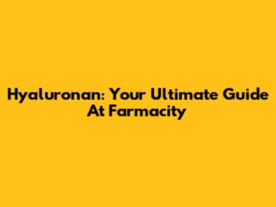 Hyaluronan: Your Ultimate Guide At Farmacity