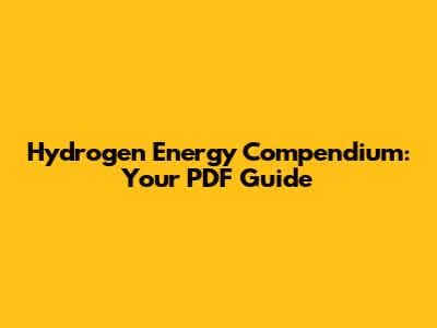 Hydrogen Energy Compendium: Your PDF Guide