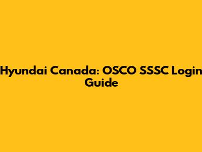 Hyundai Canada: OSCO SSSC Login Guide
