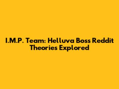 I.M.P. Team: Helluva Boss Reddit Theories Explored