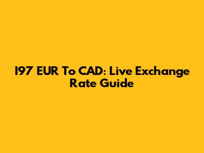 I97 EUR To CAD: Live Exchange Rate Guide