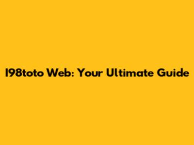 I98toto Web: Your Ultimate Guide