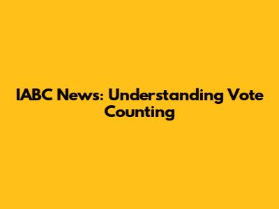 IABC News: Understanding Vote Counting