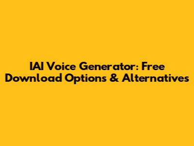 IAI Voice Generator: Free Download Options & Alternatives