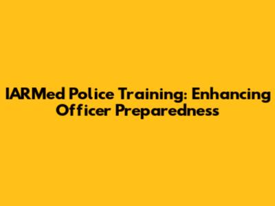 IARMed Police Training: Enhancing Officer Preparedness