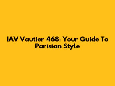 IAV Vautier 468: Your Guide To Parisian Style