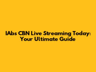 IAbs CBN Live Streaming Today: Your Ultimate Guide