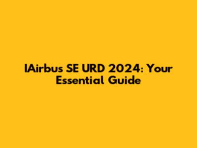 IAirbus SE URD 2024: Your Essential Guide