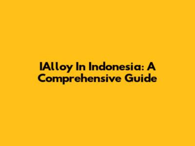 IAlloy In Indonesia: A Comprehensive Guide