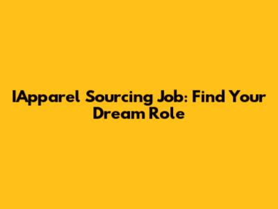 IApparel Sourcing Job: Find Your Dream Role
