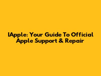 IApple: Your Guide To Official Apple Support & Repair