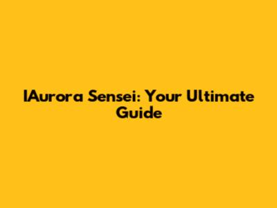 IAurora Sensei: Your Ultimate Guide