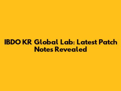 IBDO KR Global Lab: Latest Patch Notes Revealed