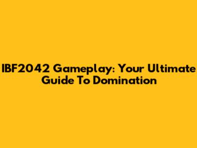 IBF2042 Gameplay: Your Ultimate Guide To Domination