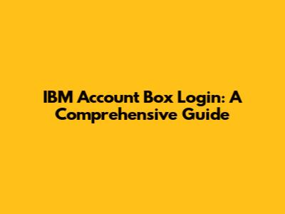 IBM Account Box Login: A Comprehensive Guide