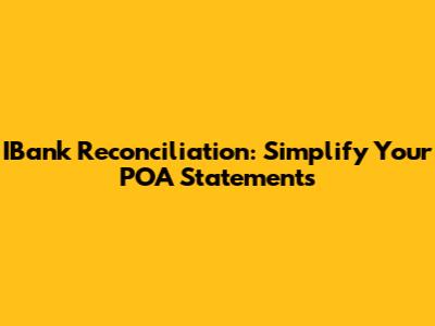 IBank Reconciliation: Simplify Your POA Statements