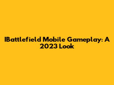 IBattlefield Mobile Gameplay: A 2023 Look