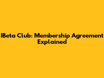 IBeta Club: Membership Agreement Explained
