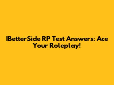 IBetterSide RP Test Answers: Ace Your Roleplay!