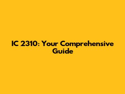 IC 2310: Your Comprehensive Guide