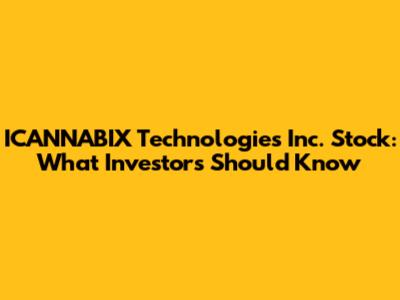 ICANNABIX Technologies Inc. Stock: What Investors Should Know