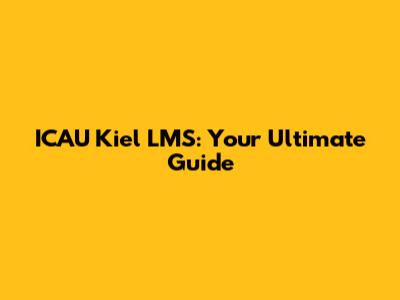 ICAU Kiel LMS: Your Ultimate Guide