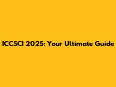 ICCSCI 2025: Your Ultimate Guide