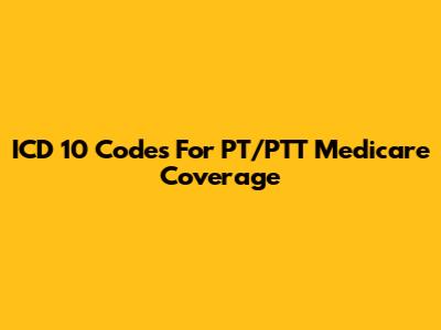 ICD 10 Codes For PT/PTT Medicare Coverage