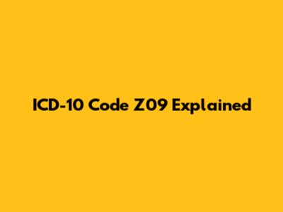 ICD-10 Code Z09 Explained